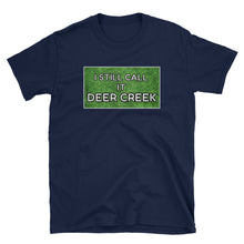 Load image into Gallery viewer, I Still Call It Deer Creek T-Shirt