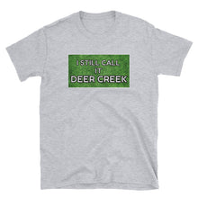 Load image into Gallery viewer, I Still Call It Deer Creek T-Shirt