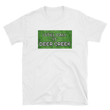 Load image into Gallery viewer, I Still Call It Deer Creek T-Shirt