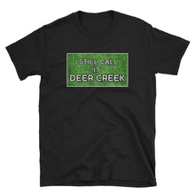 Load image into Gallery viewer, I Still Call It Deer Creek T-Shirt