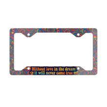 Load image into Gallery viewer, Grateful Dead / Without love in the dream it will never come true / Metal License Plate Frame