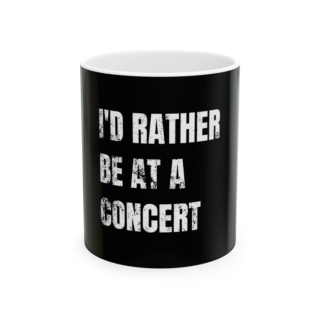 I'd Rather Be At A Concert 11oz Distressed Text Coffee Mug
