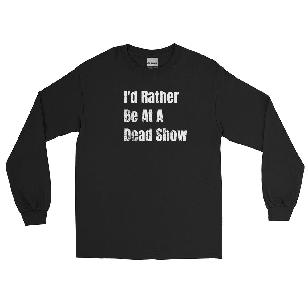Grateful Dead / I'd Rather Be At A Dead Show Long Sleeve Shirt