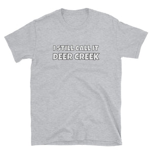 I Still Call It Deer Creek T-Shirt