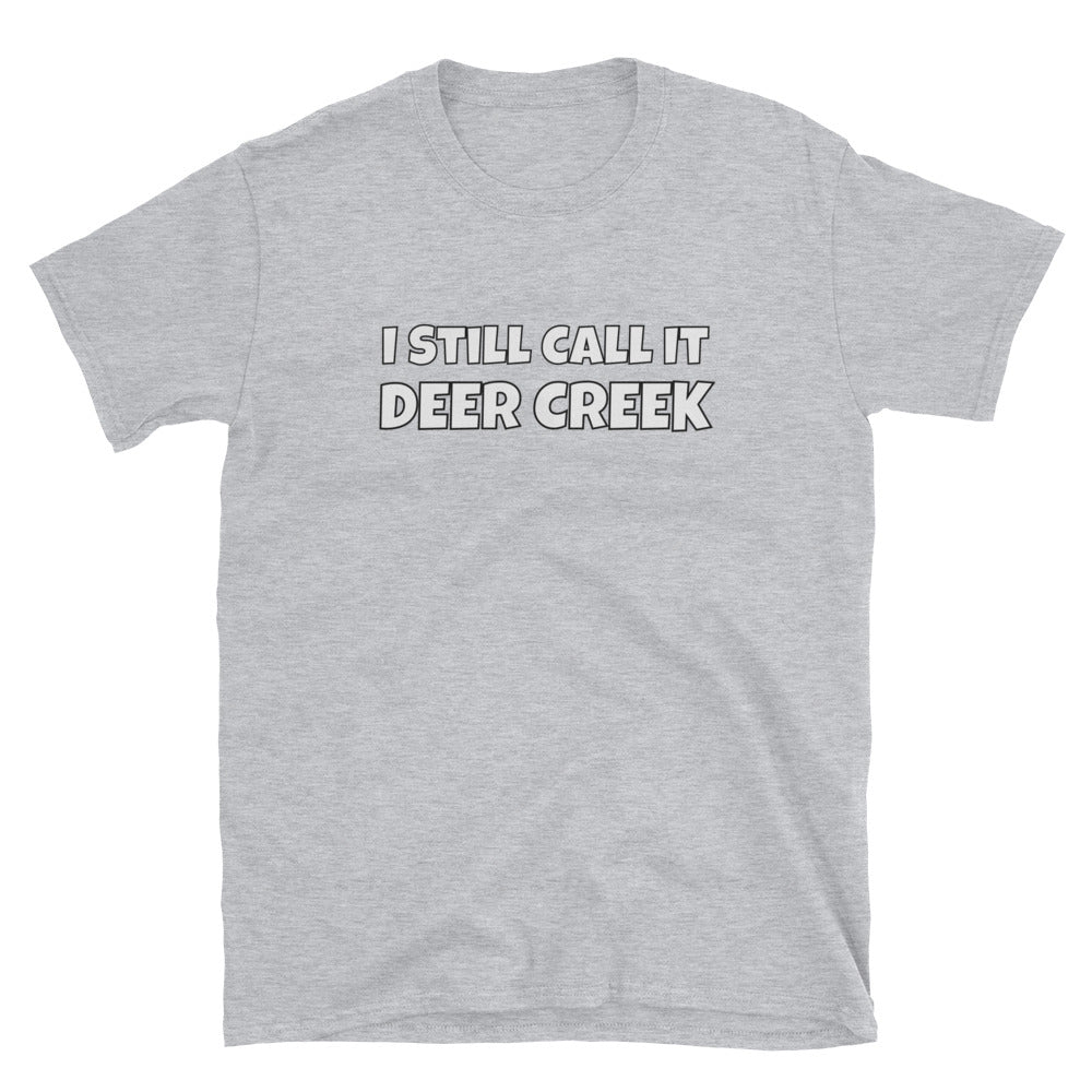 I Still Call It Deer Creek T-Shirt