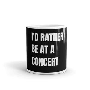 I'd Rather Be At A Concert 11oz Ceramic Mug