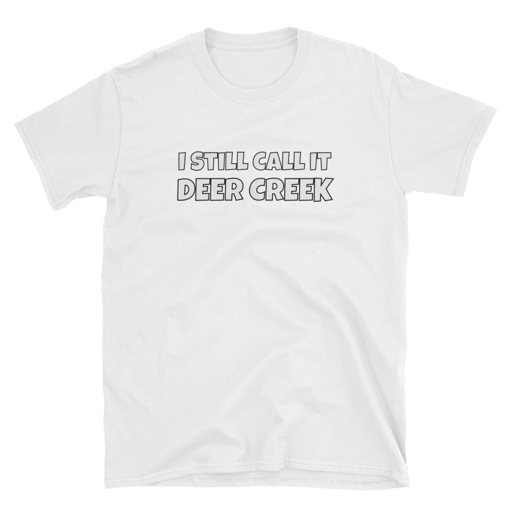 I Still Call It Deer Creek T-Shirt