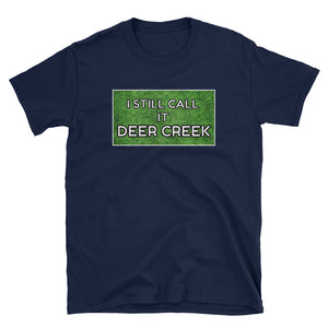 I Still Call It Deer Creek T-Shirt