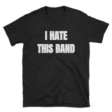 Load image into Gallery viewer, I Hate This Band T-Shirt
