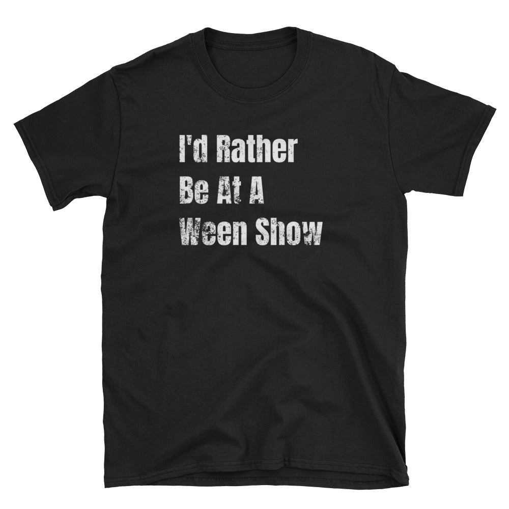 Ween / I'd Rather Be At A Ween Show T-Shirt