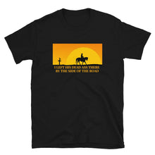 Load image into Gallery viewer, Grateful Dead / Me and My Uncle / Left His Dead Ass There by the Side of the Road T-Shirt
