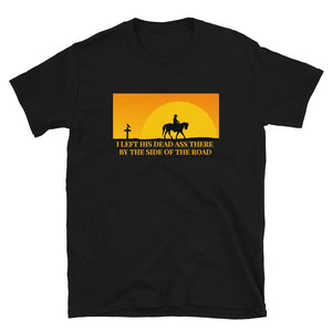 Grateful Dead / Me and My Uncle / Left His Dead Ass There by the Side of the Road T-Shirt