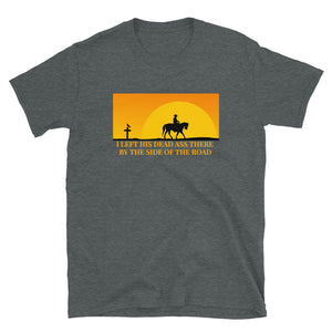 Grateful Dead / Me and My Uncle / Left His Dead Ass There by the Side of the Road T-Shirt