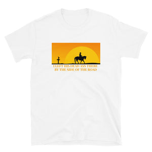 Grateful Dead / Me and My Uncle / Left His Dead Ass There by the Side of the Road T-Shirt